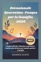 Devozionale Quaresima-Pasqua per la famiglia 2026: 46 giorni di fede, riflessione e ispirazione basata sulle Scritture per bambini, genitori e famiglie (Italian Edition) B0GJRTS9FZ Book Cover