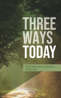 Three Ways Today: A "Gratitude in Action" Journal 069219665X Book Cover