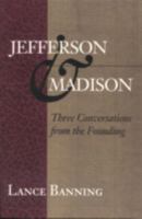 Jefferson & Madison: Three Conversations from the Founding (The Merrill Jensen Lectures in Constitutional Studies) 0945612486 Book Cover