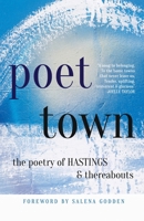 Poet Town: The Poetry of Hastings & Thereabouts 1836547684 Book Cover