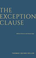 The Exception Clause: The Definitive Word on Divorce an Remarriage 1735842613 Book Cover