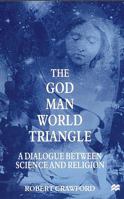 The God/Man/World Triangle: A Dialogue Between Science and Religion 0333804007 Book Cover
