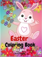 Easter Coloring Book For Kids: Cute bunnies - Easter basket stuffers - Easter eggs - Spring theme - Boys and girls ages 4-8, 8-12 0634826034 Book Cover