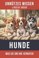 Unnützes Wissen Hunde: Unglaubliche Wahrheiten und verblüffende Fakten über Vierbeiner (German Edition) B0FPLWKHT1 Book Cover