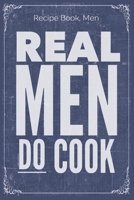 Real Men Do Cook: Cooking Recipe Notebook Gift for Men, Women or Kids 1688720618 Book Cover