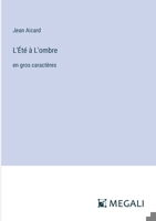L'Été à L'ombre: en gros caractères (French Edition) 3387310188 Book Cover