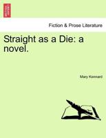 Straight as a Die: a novel. Vol. II. 1241367337 Book Cover