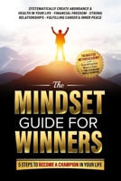 The Mindset Guide for Winners - 5 Steps to Become a Champion in Your Life: Systematically Create Abundance & Health in Your Life, Financial Freedom, ... Fulfilling Career & Inner Peace 196286300X Book Cover
