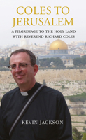 Coles to Jerusalem: A Pilgrimage to the Holy Land with Reverend Richard Coles 1843681439 Book Cover