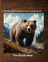 Dr. Grandma's Adventures in Life Science: The Grizzly Bear B0FG2XXN8S Book Cover