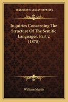 Inquiries Concerning The Structure Of The Semitic Languages, Part 2 1166567559 Book Cover
