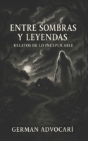 Entre Sombras y Leyendas: Relatos de lo inexplicable (Spanish Edition) B0F5BCNQXV Book Cover