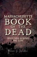 Massachusetts Book of the Dead: Graveyard Legends and Lore 1609497570 Book Cover