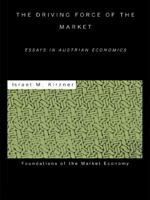 Driving Force of the Market: Essays in Austrian Economics 0415771129 Book Cover