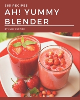 Ah! 365 Yummy Blender Recipes: The Yummy Blender Cookbook for All Things Sweet and Wonderful! B08PJN76Q6 Book Cover