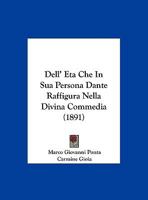 Dell' Eta Che In Sua Persona Dante Raffigura Nella Divina Commedia (1891) 1174219904 Book Cover