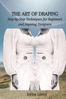 THE ART OF DRAPING: Step-by-Step Techniques for Beginners and Aspiring Designers B0CFZ9DFLN Book Cover