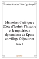 Mémoires d’Afrique : (Côte d’Ivoire), l’histoire et le mystérieux dynamisme de Kpass un village Ôdjoukrou - tome 1 (French Edition) 2332564284 Book Cover