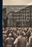 The Practical Results of Workingmen's Insurance in Germany 1022155466 Book Cover