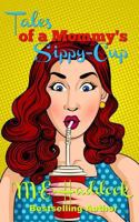 Tales of a Mommy's Sippy-Cup: Tips for Moms on Keepin' It Real 1539552829 Book Cover