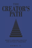 THE CREATOR’S PATH: What a Genuine Creative Life Actually Requires B0H25BL4Y5 Book Cover