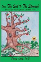 From the Soil to the Stomach: Notes on Healing from Lily Hill Farm 0595249248 Book Cover