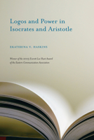 Logos and Power in Isocrates and Aristotle (Studies in Rhetoric/Communication) 1570038732 Book Cover