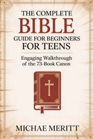 The Complete Bible Guide for Beginners for Teens: Engaging Walkthrough of the 73-Book Canon 9371234717 Book Cover