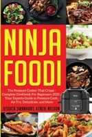 Ninja Foodi: Easy, Delicious, Healthy, Fast And Time Saving Ninja Foodi Pressure Cooker Recipes For Mouth-Watering Meals That Anyone Can Cook 1711921653 Book Cover