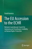 The Eu Accession to the Echr: Between Luxembourg's Search for Autonomy and Strasbourg's Credibility on Human Rights Protection 331937382X Book Cover