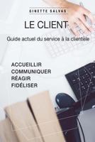 Le client: Guide actuel du service client 1530118557 Book Cover