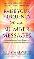 Raise Your Frequency Through Number Messages: Awaken to the Meaning of Number Sequences and Synchronicities from Animals, Nature, and the Universe 1596111542 Book Cover