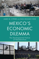 Mexico's Economic Dilemma: The Developmental Failure of Neoliberalism 0742556611 Book Cover