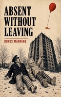 Absent Without Leaving B0HGGQKMTF Book Cover