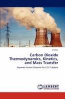 Carbon Dioxide Thermodynamics, Kinetics, and Mass Transfer: Aqueous Amine Solvents for CO2 Capture 3847300458 Book Cover