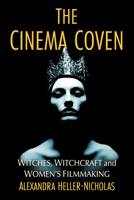 The Cinema Coven: Witches, Witchcraft and Women's Filmmaking 1476690758 Book Cover