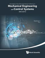 Mechanical Engineering and Control Systems: Proceedings of 2015 International Conference on Mechanical Engineering and Control Systems (Mecs2015): The 2015 International Conference on Mechanical Engin 9814740608 Book Cover