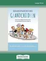 Grandparenting Grandchildren: New knowledge and know-how for grandparenting the under 5's (Large Print 16 Pt Edition) 0369392620 Book Cover