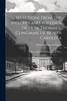 Selections From the Speeches and Writings of Hon. Thomas L. Clingman, of North Carolina: With Additions and Explanatory Notes 1022055844 Book Cover