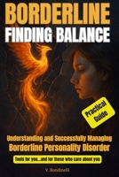 BORDERLINE: FINDING BALANCE: Understanding and Successfully Managing Borderline Personality Disorder B0FLW7KKWH Book Cover