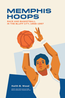 Memphis Hoops: Race and Basketball in the Bluff City,1968–1997 1621908577 Book Cover