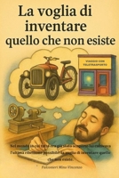 La voglia di inventare quello che non esiste: Nel mondo in cui tutto era già stato scoperto lui coltivava l'ultima ribellione possibile: la voglia di inventare quello che non esiste. B0GY54LHXJ Book Cover