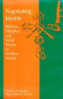 Negotiating Identity: Rhetoric, Metaphor, and Social Drama in Northern Ireland 1560985208 Book Cover