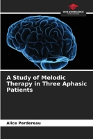 A Study of Melodic Therapy in Three Aphasic Patients 6209831532 Book Cover
