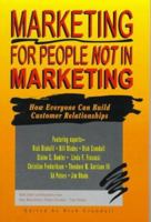 Marketing for People Not in Marketing: How Everyone Can Build Customer Relationships 0964429489 Book Cover