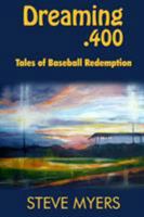 Dreaming .400: Tales of Baseball Redemption 1938545648 Book Cover