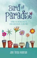 Bird of Paradise: Taming the unconscious to bring your dreams to fruition 1763581306 Book Cover