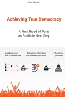 Achieving True Democracy: A New Breed of Party as Realistic Next Step B08F7PWP6H Book Cover