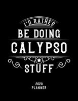 I'd Rather Be Doing Calypso Stuff 2020 Planner: Calypso Fan 2020 Planner, Funny Design, 2020 Planner for Calypso Lover, Christmas Gift for Calypso Lover 1678633461 Book Cover