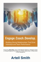 Engage. Coach. Develop.: Building Strong Relationships That Drive Individual and Team Performance 1663251177 Book Cover